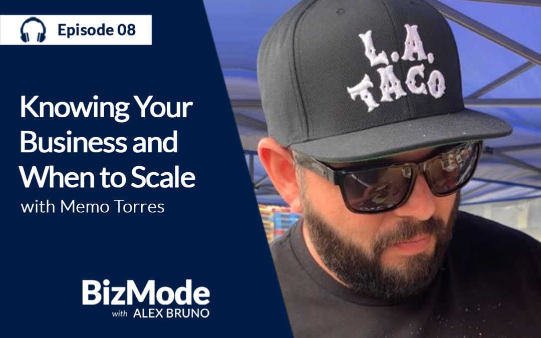 Knowing Your Business and When to Scale – Memo Torres